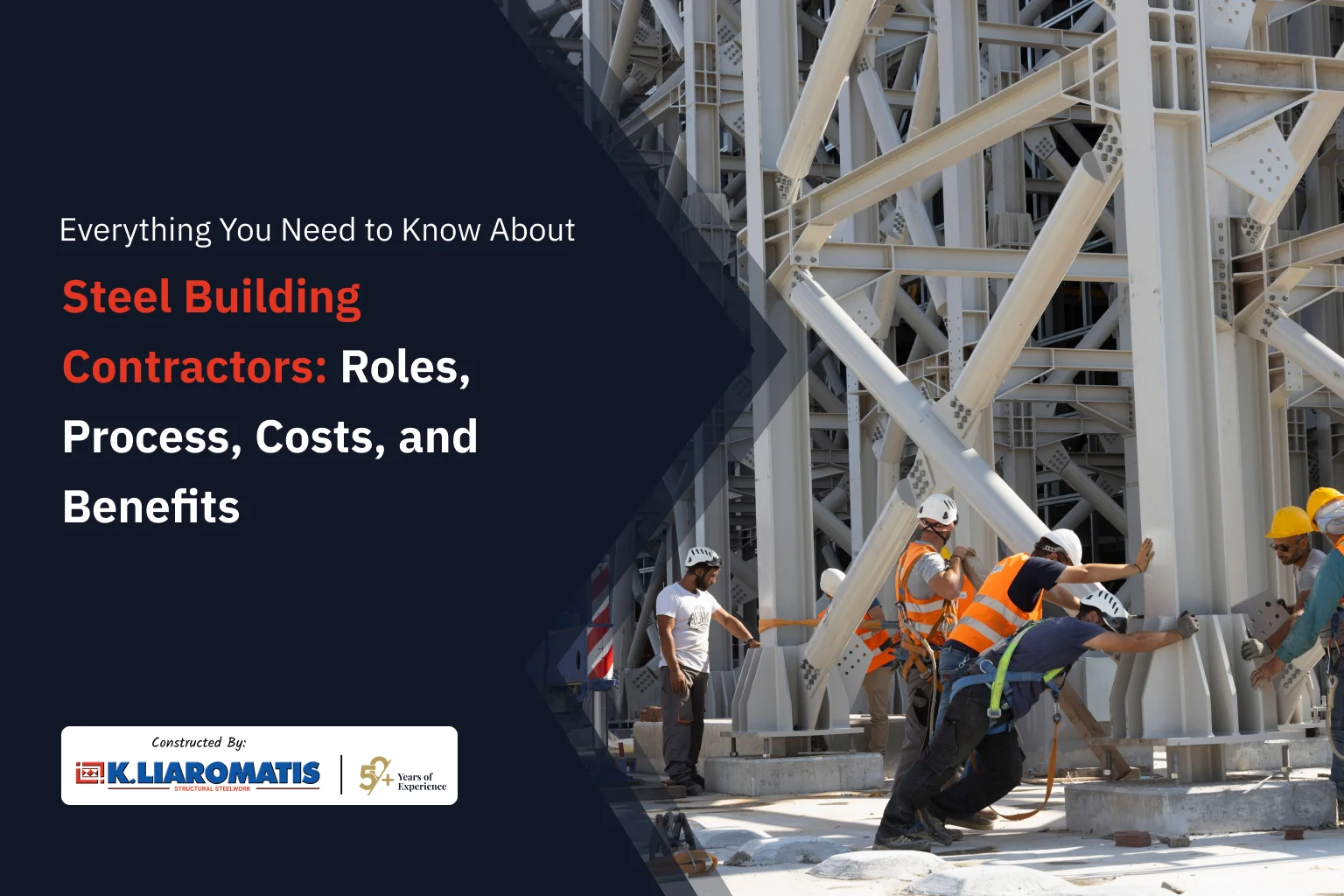 Everything You Need to Know About Steel Building Contractors: Roles, Process, Costs and Benefits