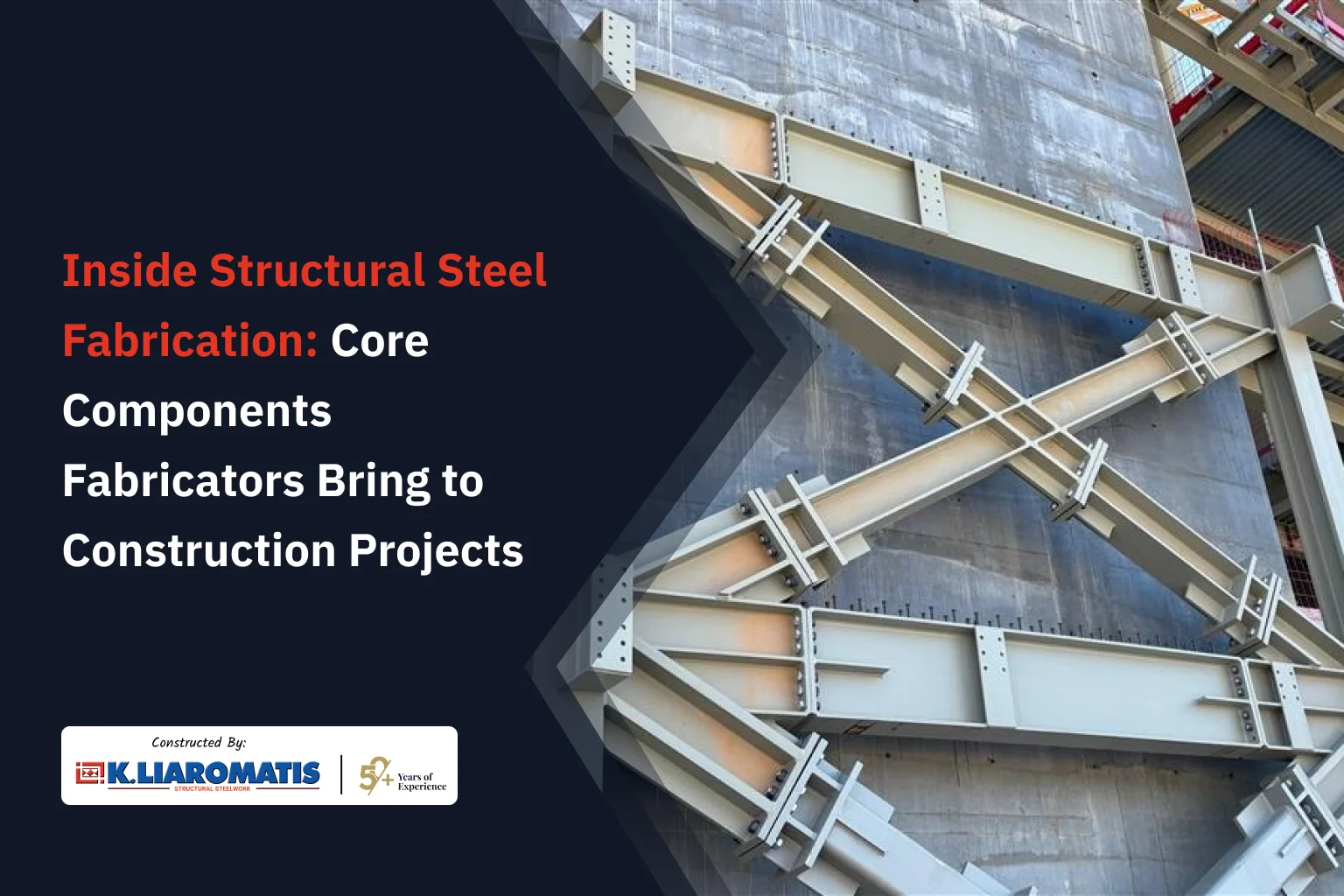 Inside Structural Steel Fabrication: Core Components Fabricators Bring to Construction Projects